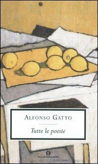 Tutte le poesie - Alfonso Gatto - Libro Mondadori 2005, Oscar grandi classici | Libraccio.it