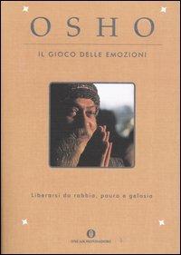 Il gioco delle emozioni. Liberarsi da rabbia, paura e gelosia - Osho - Libro Mondadori 2004, Oscar varia | Libraccio.it