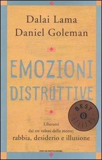 Emozioni distruttive. Liberarsi dai tre veleni della mente: rabbia, desiderio e illusione - Gyatso Tenzin (Dalai Lama), Daniel Goleman - Libro Mondadori 2004, Oscar bestsellers | Libraccio.it