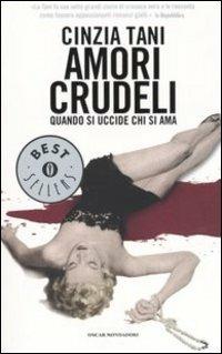 Amori crudeli. Quando si uccide chi si ama - Cinzia Tani - Libro Mondadori 2004, Oscar bestsellers | Libraccio.it