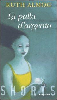 La palla d'argento - Ruth Almog - Libro Mondadori 2004, Shorts | Libraccio.it