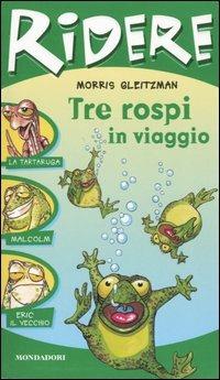 Tre rospi in viaggio - Morris Gleitzman - Libro Mondadori 2004, Ridere | Libraccio.it