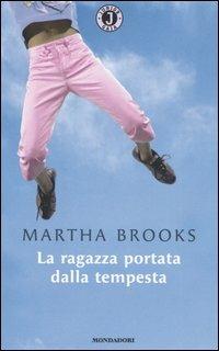 La ragazza portata dalla tempesta - Martha Brooks - Libro Mondadori 2004, Gaia junior | Libraccio.it