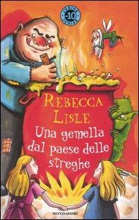 Una gemella dal paese delle streghe - Rebecca Lisle - Libro Mondadori 2004, Junior -10 | Libraccio.it