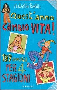 Quest'anno cambio vita! 189 consigli per 4 stagioni - Mathilde Bonetti - Libro Mondadori 2004, Ragazzine | Libraccio.it