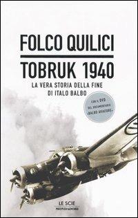 Tobruk 1940. La vera storia della fine di Italo Balbo. Con DVD - Folco Quilici - Libro Mondadori 2004, Le scie | Libraccio.it