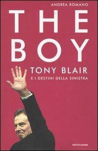 The boy. Tony Blair e i destini della sinistra - Andrea Romano - Libro Mondadori 2005, Frecce | Libraccio.it
