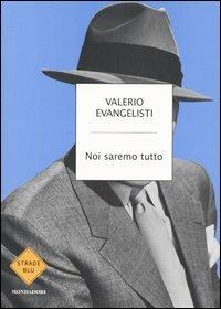 Noi saremo tutto - Valerio Evangelisti - Libro Mondadori 2004, Strade blu. Fiction | Libraccio.it