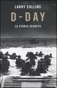 D-Day. La storia segreta - Larry Collins - Libro Mondadori 2004, Le scie | Libraccio.it
