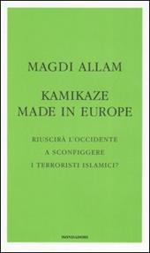 Kamikaze made in Europe. Riuscirà l'Occidente a sconfiggere i terroristi islamici?