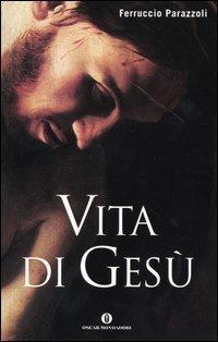 Vita di Gesù - Ferruccio Parazzoli - Libro Mondadori 2004, Oscar varia | Libraccio.it