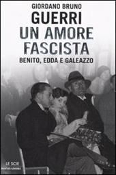 Un amore fascista. Benito, Edda e Galeazzo