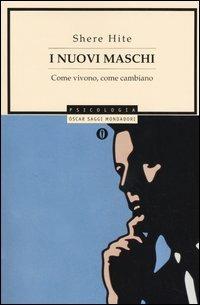 I nuovi maschi. Come vivono, come cambiano - Shere Hite - Libro Mondadori 2004, Oscar saggi | Libraccio.it