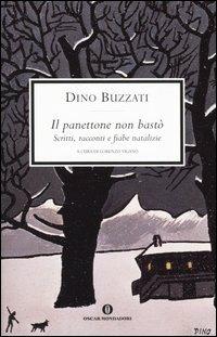 Il panettone non bastò. Scritti, racconti e fiabe natalizie - Dino Buzzati - Libro Mondadori 2004, Oscar scrittori moderni | Libraccio.it