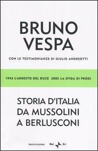 Storia d'Italia da Mussolini a Berlusconi. 1943 l'arresto del Duce, 2005 la sfida di Prodi. Con le testimonianze di Giulio Andreotti - Bruno Vespa - Libro Mondadori 2004, I libri di Bruno Vespa | Libraccio.it