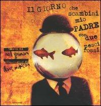 Il giorno che scambiai mio padre con due pesci rossi. Ediz. illustrata - Neil Gaiman, Dave McKean - Libro Mondadori 2004 | Libraccio.it