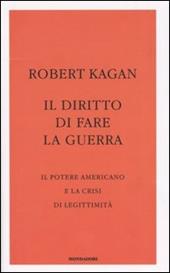 Il diritto di fare la guerra. Il potere americano e la crisi di legittimità