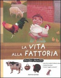 La vita alla fattoria - Béatrice Fontanel - Libro Mondadori 2005, Piccolo Mondo | Libraccio.it