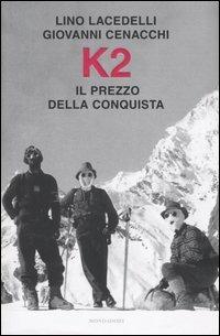 K2. Il prezzo della conquista - Lino Lacedelli, Giovanni Cenacchi - Libro Mondadori 2004, Ingrandimenti | Libraccio.it