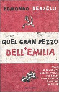 Quel gran pezzo dell'Emilia. Terra di comunisti, motori, musica, bel gioco, cucina grassa e italiani di classe - Edmondo Berselli - Libro Mondadori 2004, Frecce | Libraccio.it