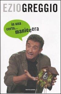 In una certa... manieeera - Ezio Greggio - Libro Mondadori 2005, Biblioteca umoristica Mondadori | Libraccio.it