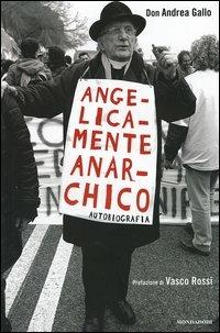 Angelicamente anarchico. Autobiografia - Andrea Gallo - Libro Mondadori 2005, Ingrandimenti | Libraccio.it