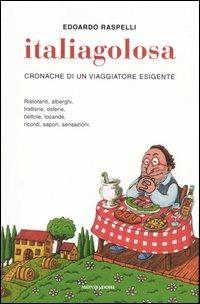 Italiagolosa. Cronache di un viaggiatore esigente - Edoardo Raspelli - Libro Mondadori Electa 2004, Comefare | Libraccio.it