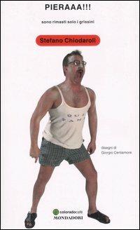 Pieraaa! Sono rimasti solo i grissini - Stefano Chiodaroli, Maurizio Sangalli - Libro Mondadori 2004, Biblioteca umoristica Mondadori | Libraccio.it