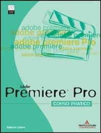 Premiere Pro. Corso pratico. Con CD-ROM - Roberto Celano - Libro Mondadori Informatica 2004, Grafica | Libraccio.it