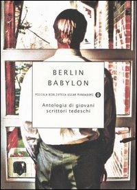 Berlin Babylon. Antologia di giovani scrittori tedeschi  - Libro Mondadori 2004, Piccola biblioteca oscar | Libraccio.it