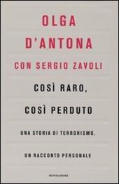 Così raro, così perduto. Una storia di terrorismo, un racconto personale