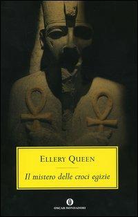 Il mistero delle croci egizie - Ellery Queen - Libro Mondadori 2004, Oscar scrittori moderni | Libraccio.it