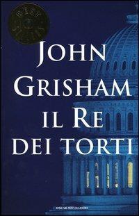 Il Re dei torti - John Grisham - Libro Mondadori 2004, Oscar bestsellers | Libraccio.it