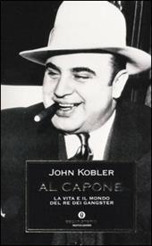 Al Capone. La vita e il mondo del re dei gangster