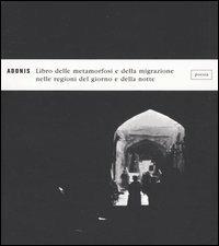 Libro delle metamorfosi e della migrazione nelle regioni del giorno e della notte - Adonis - Libro Mondadori 2004, Lo specchio | Libraccio.it