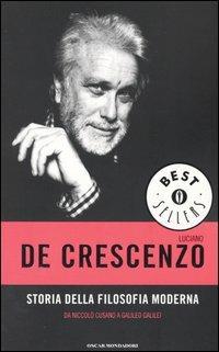 Storia della filosofia moderna. Da Niccolò Cusano a Galileo Galilei - Luciano De Crescenzo - Libro Mondadori 2004, Oscar bestsellers | Libraccio.it