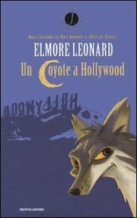 Un coyote a Hollywood - Elmore Leonard - Libro Mondadori 2004, Junior bestseller | Libraccio.it