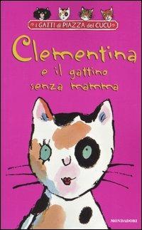 Clementina e il gattino senza mamma - Adèle Geras - Libro Mondadori 2005, I Gatti di Piazza del Cucù | Libraccio.it