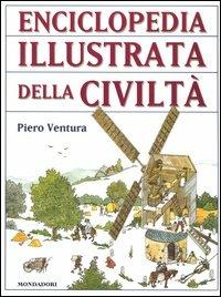 Enciclopedia illustrata della civiltà - Piero Ventura - Libro Mondadori 2004, Le enciclopedie | Libraccio.it