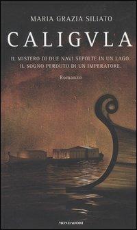 Caligula - Maria Grazia Siliato - Libro Mondadori 2005, Omnibus | Libraccio.it