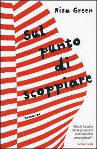 Sul punto di scoppiare - Risa Green - Libro Mondadori 2005, Omnibus stranieri | Libraccio.it