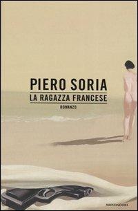 La ragazza francese - Piero Soria - Libro Mondadori 2005, Omnibus italiani | Libraccio.it