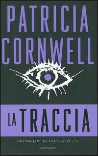 La traccia - Patricia D. Cornwell - Libro Mondadori 2005, Omnibus stranieri | Libraccio.it