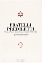 Fratelli prediletti. Chiesa e popolo ebraico. Documenti e fatti: 1965-2005