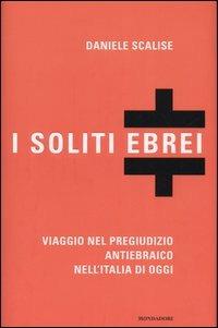 I soliti ebrei. Viaggio nel pregiudizio antiebraico nell'Italia di oggi - Daniele Scalise - Libro Mondadori 2005, Frecce | Libraccio.it