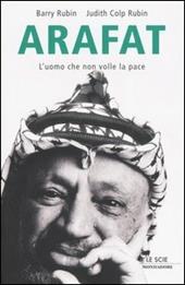 Arafat. L'uomo che non volle la pace