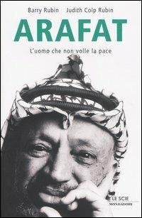 Arafat. L'uomo che non volle la pace - Barry Rubin, Judith Colp Rubin - Libro Mondadori 2005, Le scie | Libraccio.it