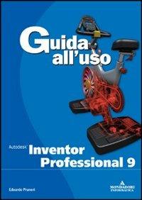 Autodesk inventor professional 9. Guida all'uso. Con CD-ROM - Edoardo Pruneri - Libro Mondadori Informatica 2004, Guida all'uso | Libraccio.it