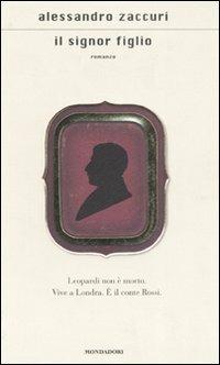 Il signor figlio - Alessandro Zaccuri - Libro Mondadori 2007, Scrittori italiani | Libraccio.it