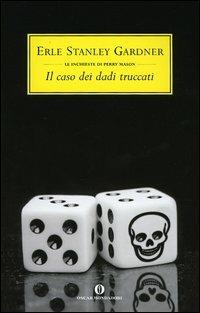 Il caso dei dadi truccati - Erle Stanley Gardner - Libro Mondadori 2005, Oscar scrittori moderni | Libraccio.it